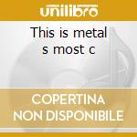 This is metal s most c cd musicale di Artisti Vari