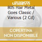 80S Hair Metal Goes Classic / Various (2 Cd) cd musicale