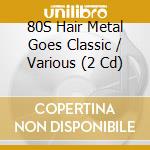 80S Hair Metal Goes Classic / Various (2 Cd) cd