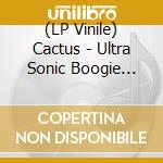 (LP Vinile) Cactus - Ultra Sonic Boogie 1971 (2 Lp) lp vinile di Cactus