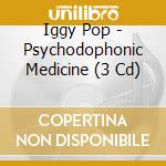 Iggy Pop - Psychodophonic Medicine (3 Cd) cd musicale di Pop, Iggy