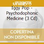 Iggy Pop - Psychodophonic Medicine (3 Cd) cd
