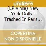 (LP Vinile) New York Dolls - Trashed In Paris 73 lp vinile di New York Dolls