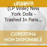 (LP Vinile) New York Dolls - Trashed In Paris 73 vinile