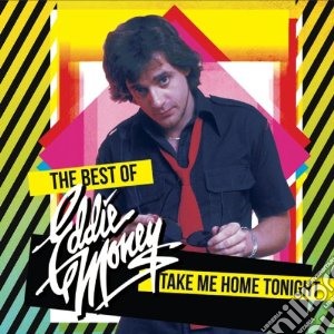Eddie Money - Take Me Home Tonight: The Best Of cd musicale di Eddie Money