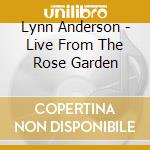 Lynn Anderson - Live From The Rose Garden cd musicale di Lynn Anderson