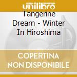 Tangerine Dream - Winter In Hiroshima cd
