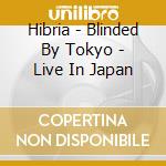 Hibria - Blinded By Tokyo - Live In Japan cd musicale di Hibria