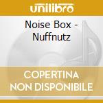 Noise Box - Nuffnutz cd musicale di Noise Box