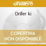 Driller ki cd