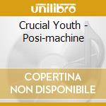 Crucial Youth - Posi-machine cd musicale di Youth Crucial