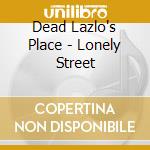 Dead Lazlo's Place - Lonely Street cd