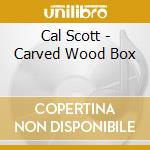 Cal Scott - Carved Wood Box cd