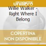 Willie Walker - Right Where I Belong cd