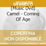 (Music Dvd) Camel - Coming Of Age cd musicale