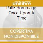 Palle Hommage Once Upon A Time cd musicale di N.H.O.P.-MIKKELBORG PALLE