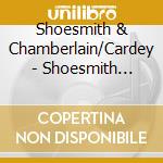 Shoesmith & Chamberlain/Cardey - Shoesmith Chamberlain & Cardey cd