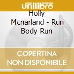 Holly Mcnarland - Run Body Run cd musicale di Holly Mcnarland