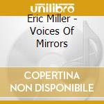 Eric Miller - Voices Of Mirrors cd