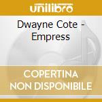 Dwayne Cote - Empress cd musicale di Dwayne Cote