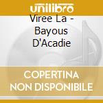 Viree La - Bayous D'Acadie cd