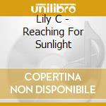 Lily C - Reaching For Sunlight cd