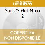 Santa'S Got Mojo 2 cd musicale