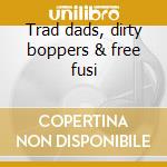 Trad dads, dirty boppers & free fusi cd