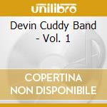 Devin Cuddy Band - Vol. 1 cd musicale di Devin Cuddy Band