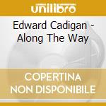 Edward Cadigan - Along The Way cd musicale di Edward Cadigan