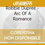 Robbie Dupree - Arc Of A Romance cd