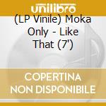(LP Vinile) Moka Only - Like That (7
