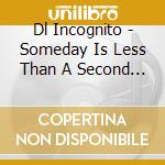 Dl Incognito - Someday Is Less Than A Second Away cd