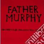 Father Murphy - Anyway, Your Children Will Deny It cd