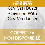 Guy Van Duser - Session With Guy Van Duser cd