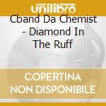 Cband Da Chemist - Diamond In The Ruff cd