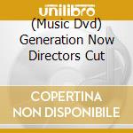 (Music Dvd) Generation Now Directors Cut cd