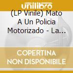 (LP Vinile) Mato A Un Policia Motorizado - La Dinastia Scorpio lp vinile di Mato A Un Policia Motorizado