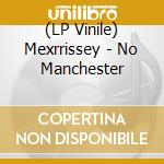 (LP Vinile) Mexrrissey - No Manchester vinile