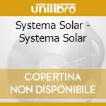 Systema Solar - Systema Solar cd musicale di Systema Solar
