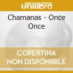 Chamanas - Once Once cd