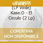(LP Vinile) Kase.O - El Circulo (2 Lp)