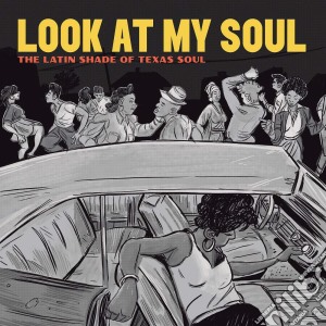 (LP Vinile) Look At My Soul: The Latin Shade Of Texas Soul / Various lp vinile