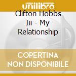 Clifton Hobbs Iii - My Relationship cd