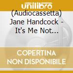 (Audiocassetta) Jane Handcock - It's Me Not You cd