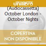 (Audiocassetta) October London - October Nights cd