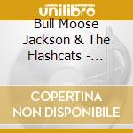 Bull Moose Jackson & The Flashcats - Final Recordings cd