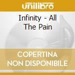 Infinity - All The Pain cd musicale di Infinity