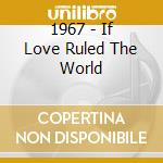 1967 - If Love Ruled The World cd