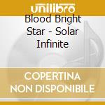 Blood Bright Star - Solar Infinite cd musicale di Blood Bright Star